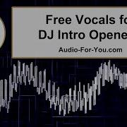 Free Vocals For Dj Intro Opener 2 Audio For You Production