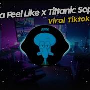 Dj Wanna Feel Like X Titanic By Sopan Yete Viral Tik Tok Terbaru 2024 Dj Apin Remix