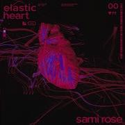 Sami Rose Elastic Heart Slowed Down Version