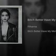 Rihanna Bitch Better Have My Money Remix