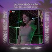 Là Anh Ngộ Nhận Noper X Nghiabe Remix Linh Hương Luz Cover Em Thương Ai Rồi Để Anh Bao