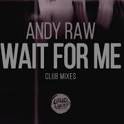 Andy Raw Wait For Me Extended Mix