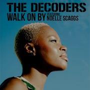 The Decoders Walk On By Feat Noelle Scaggs