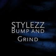 Bump And Grind Stylezz