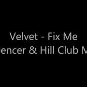 Velvet Fix Me Spencer Hill Club Mix