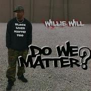 Do We Matter Willie Will