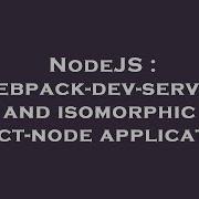 Nodejs Webpack Dev Server And Isomorphic React Node Application Hey Delphi