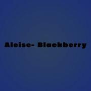 Aleise Blackberry Produced By Chris Teeb Aleise