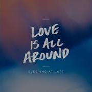 Love Is All Around Sleeping At Last