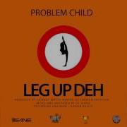 Leg Up Deh Problem Child