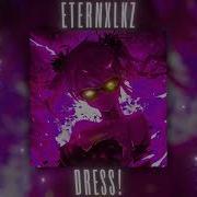 Eternxlkz Dress Slowed Reverb