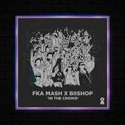 Fka Mash Biishop In The Crowd Extended Mix