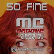 So Fine Extended Version Mc Groove Cicco Dj