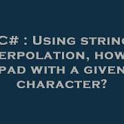 C Using String Interpolation How To Pad With A Given Character Hey Delphi