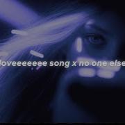 No One Else X Loveeeeeee Song