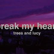 Trees And Lucy Break My Heart