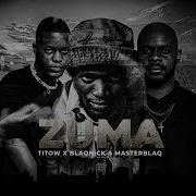 Titow Blaqnick Masterblaq Zuma