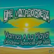 The Vamprockerz Vamos A La Playa Andrew Spencer Vip Mix