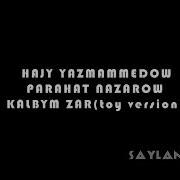 Hajy Yazmammedow Ft Parahat Nazarow Kalbym Zar Toy Version Taze Klip