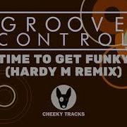 Time To Get Funky Hardy M Radio Edit Groove Control