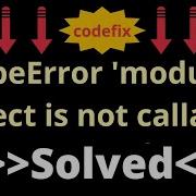 Mastering Python Error Handling Typeerror Module Object Is Not Callable Code Fix