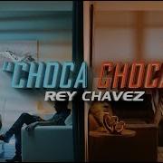 Rey Chavez Choca Choca