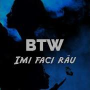 Btw Raw Imi Faci Rau