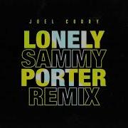 Joel Corry Lonely Sammy Porter Remix