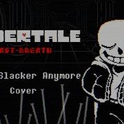 Undertale Last Breath Not A Slacker Anymore Cover