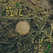 Deep Dive Call Me Up