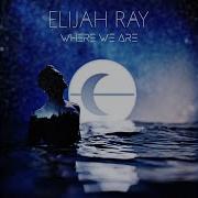 Elijah Ray Where We Are