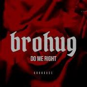 Do Me Right Brohug