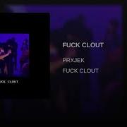 Fuck Clout Prxjek