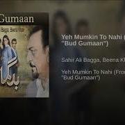 Sahir Ali Bagga Yeh Mumkin To Nahi From Bud Gumaan