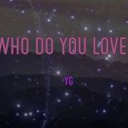 Yg Who Do You Love Lyrics Bitch Who Do You Love Awesome Hits