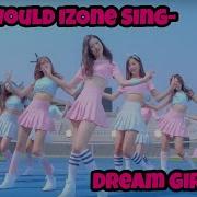 How Would Izone Sing Dream Girls By Ioi