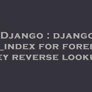 Django Django Db Index For Foreign Key Reverse Lookup Hey Delphi