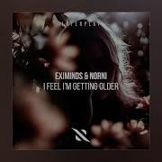 Eximinds Norni I Feel I M Getting Older Extended Mix