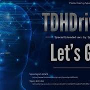 Tdhdriver Let S Go Special Extended Vers By Space Intruder Edit 2K18
