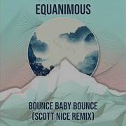 Bounce Baby Bounce Scott Nice Remix Equanimous