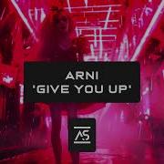 Arni Give You Up Addictive Sounds