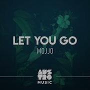 Mojjo Let You Go