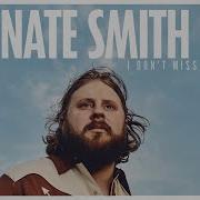 Nate Smith I Don T Miss You