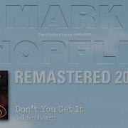 M Knopfler Don Tyou Get It Remastered