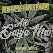 All Ganja Man Original Mix Serum Mc Spyda