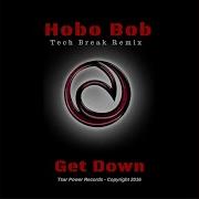 Get Down Hobo Bob Tech Break Remix Hobo Bob