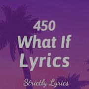 450 What If Lyrics Strictly Lyrics Strictly Lyrics