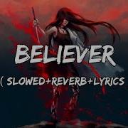 Believer Slowed Reverb Remix