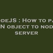 Nodejs How To Pass Json Object To Node Js Server Hey Delphi