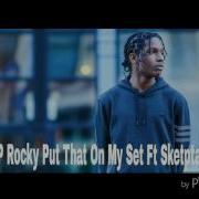 A Ap Rocky Put That On My Set Ft Sketpta Audio